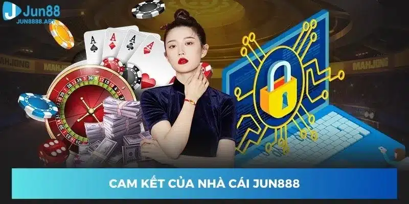 Cam kết của nhà cái Jun888