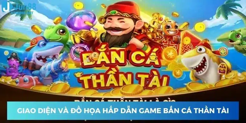 Giao diện và đồ họa hấp dẫn game bắn cá thần tài