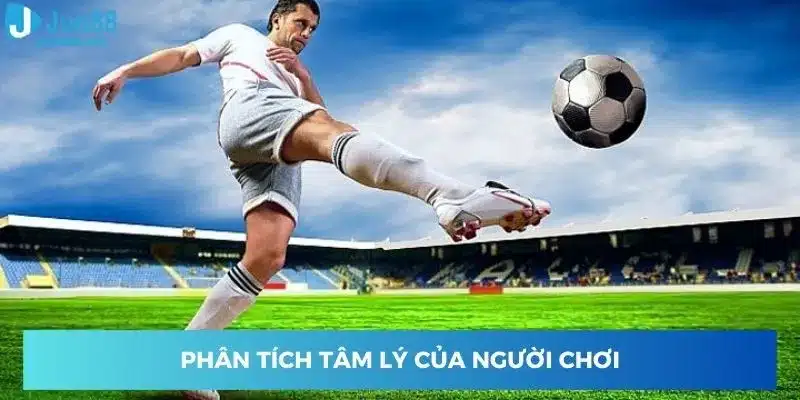 Nghiên cứu sâu sắc tâm lý của người tham gia trò chơi