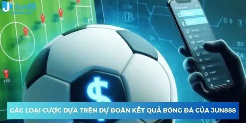 Các loại cược dựa trên dự đoán bóng đá