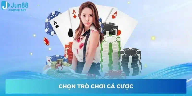 Chọn trò chơi cá cược