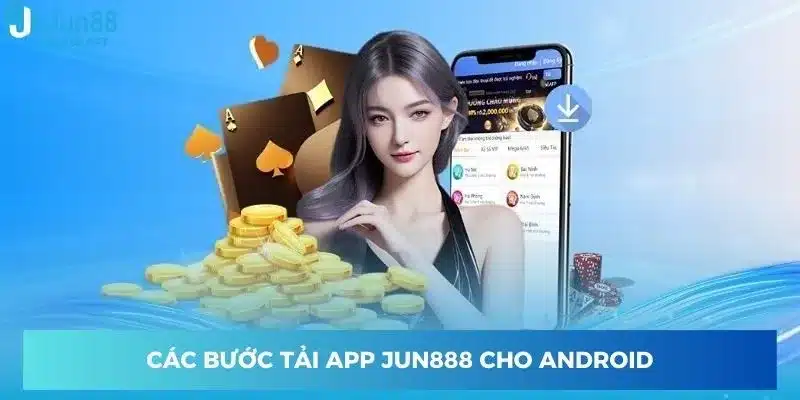 Các bước tải app Jun888 cho Android