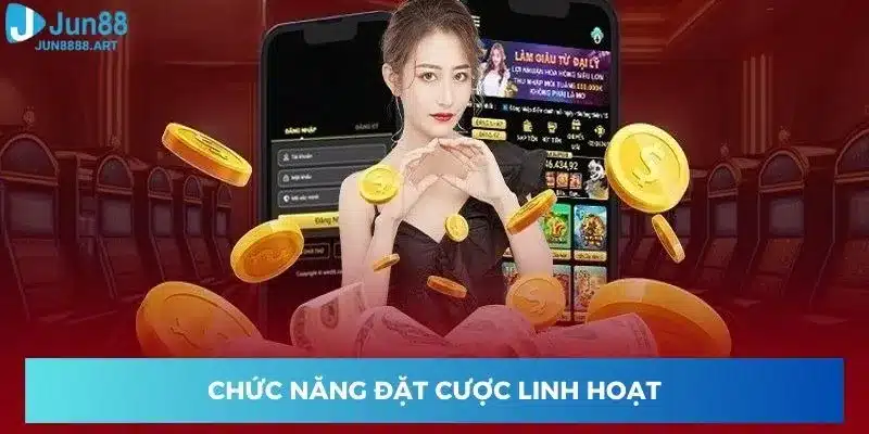 Chức năng đặt cược linh hoạt