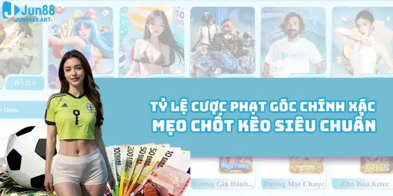 Tỷ Lệ Cược Phạt Góc Chính Xác - Mẹo Chốt Kèo Siêu Chuẩn